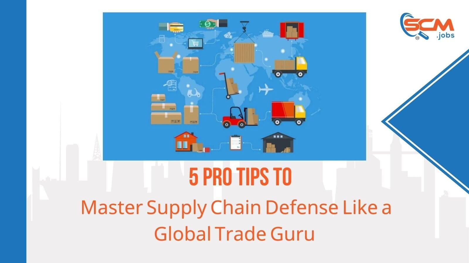 5 Pro Tips to Master Supply Chain Defense Like a Global Trade Guru